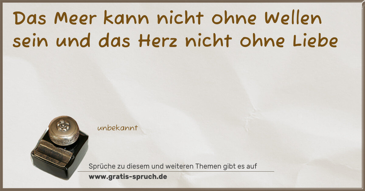 Spruchbild: Das Meer kann nicht ohne Wellen sein und das Herz nicht ohne Liebe