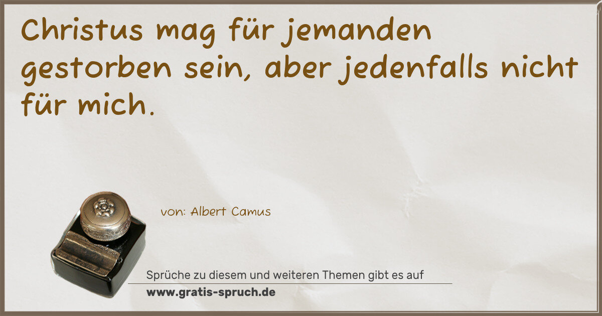 Spruchbild: Christus mag für jemanden gestorben sein, aber jedenfalls nicht für mich.