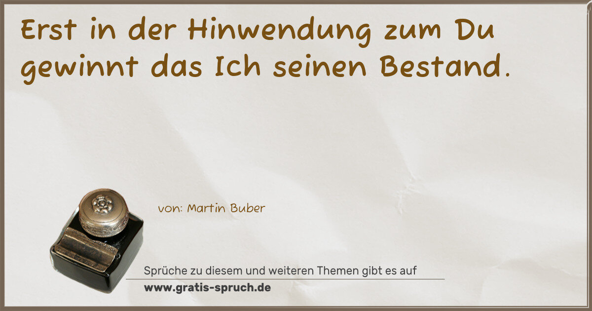 Spruchbild: Erst in der Hinwendung zum Du gewinnt das Ich seinen Bestand.