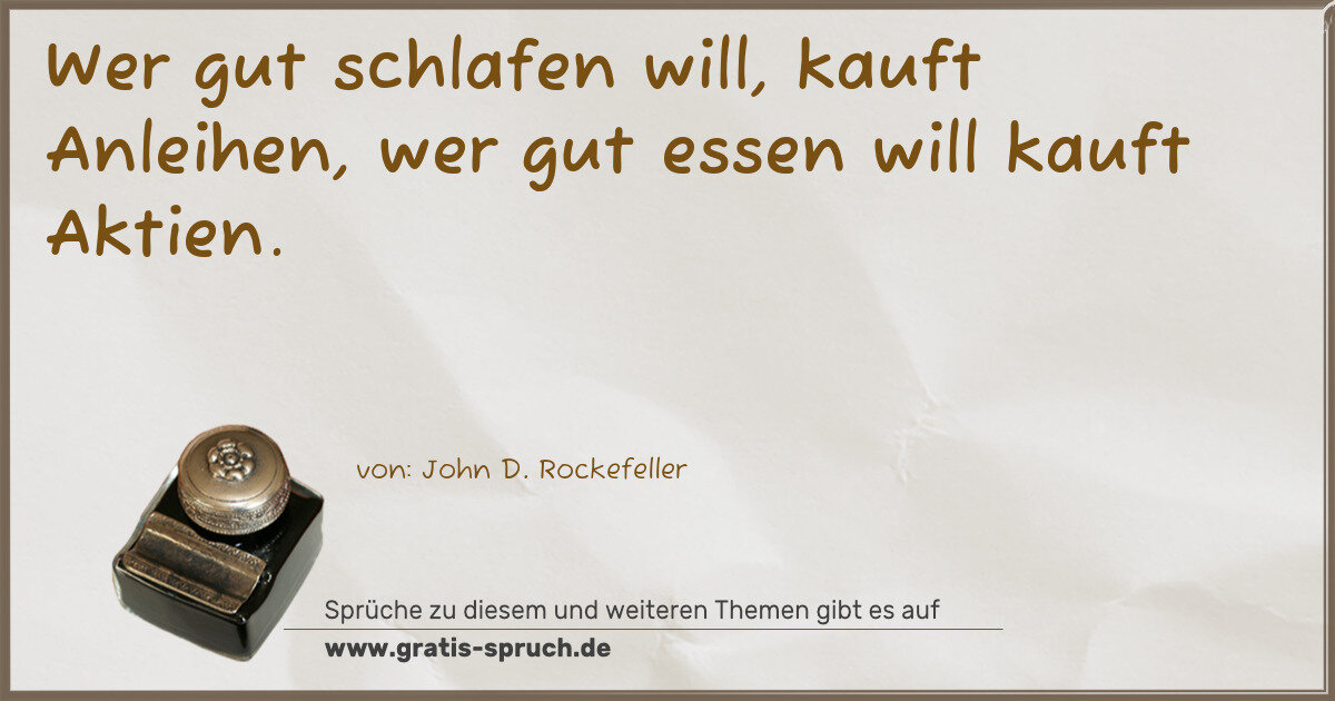 Spruchbild: Wer gut schlafen will, kauft Anleihen, wer gut essen will kauft Aktien.