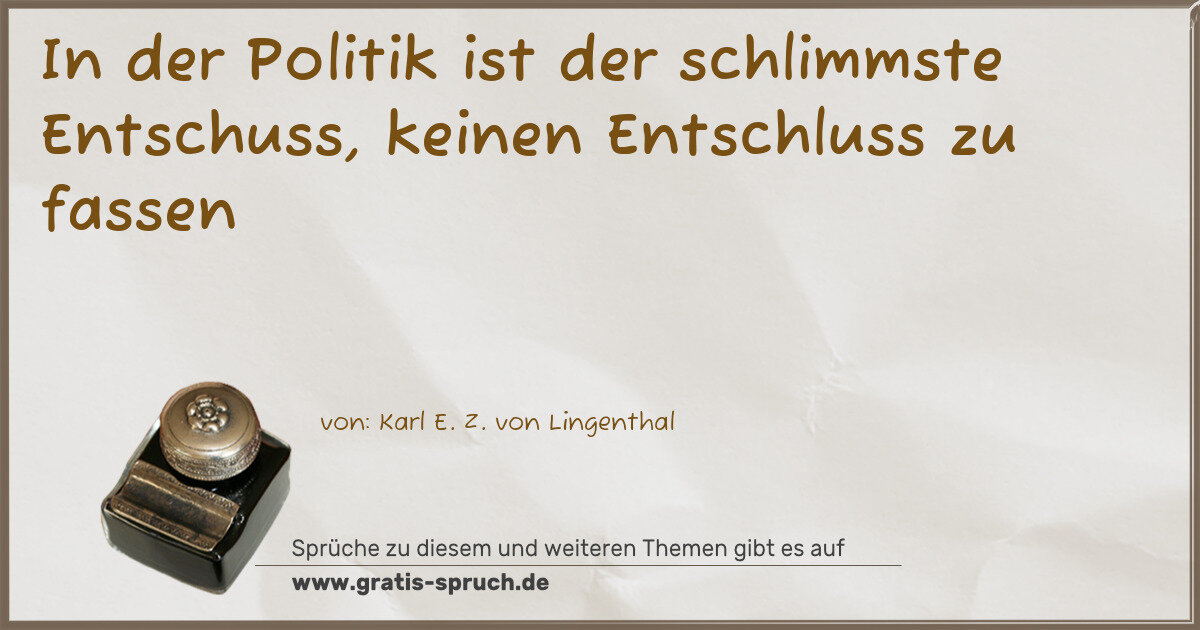 Spruchbild: In der Politik ist der schlimmste Entschuss, keinen Entschluss zu fassen
