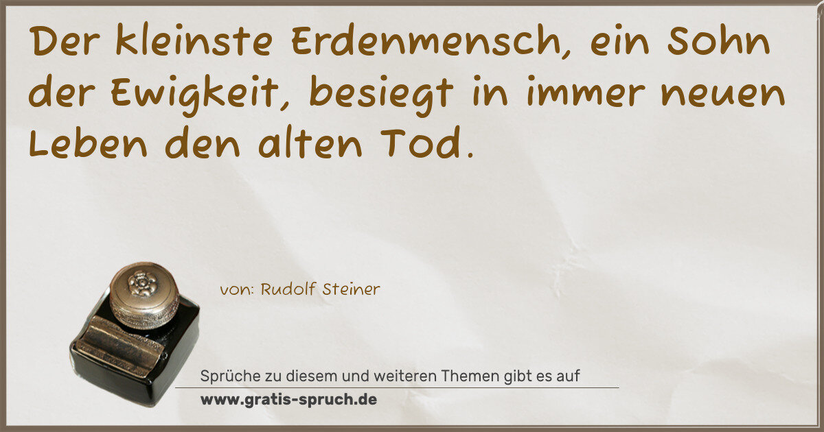 Spruchbild: Der kleinste Erdenmensch, ein Sohn der Ewigkeit, besiegt in immer neuen Leben den alten …