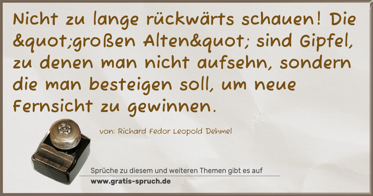 Spruchbild: Nicht zu lange rückwärts schauen! Die "großen Alten" sind Gipfel, zu denen man n …