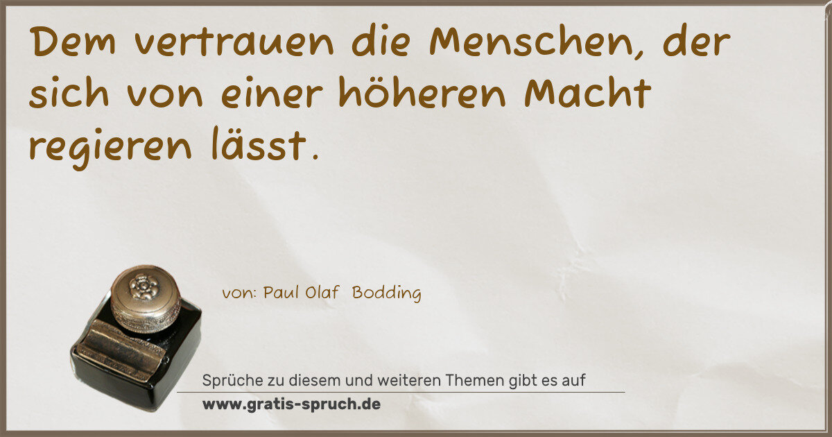 Spruchbild: Dem vertrauen die Menschen, der sich von einer höheren Macht regieren lässt.