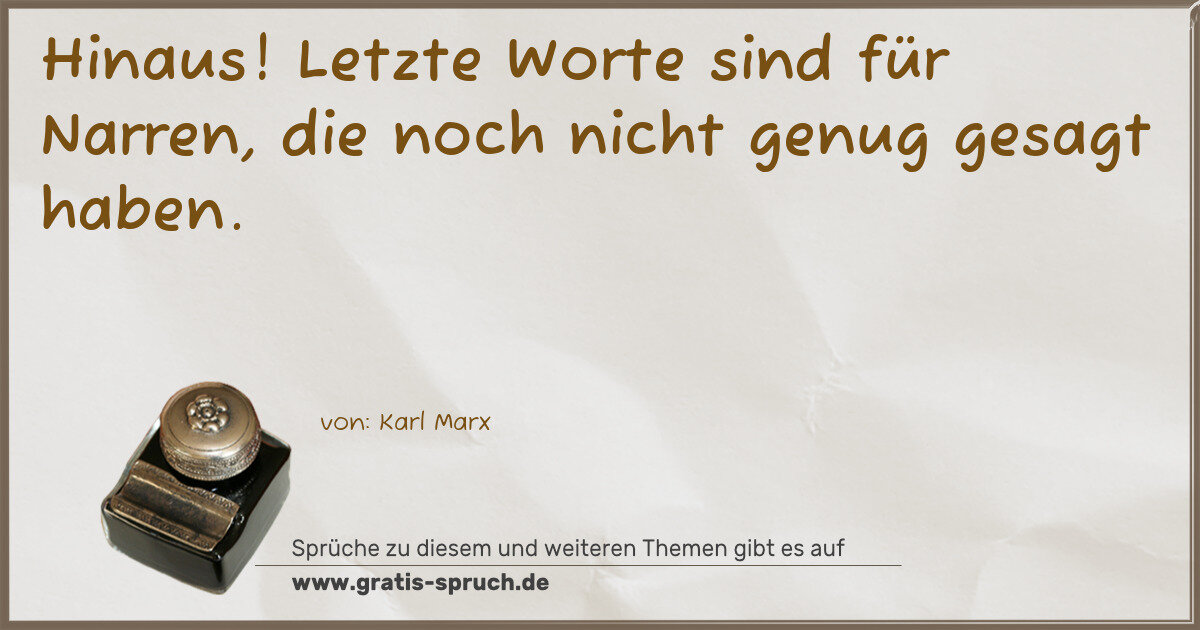 Spruchbild: Hinaus! Letzte Worte sind für Narren, die noch nicht genug gesagt haben.