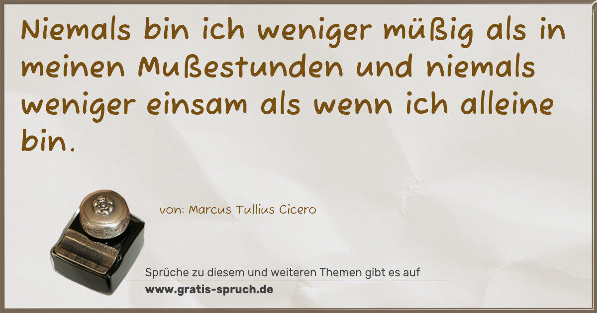 Spruchbild: Niemals bin ich weniger müßig als in meinen Mußestunden und niemals weniger einsam als wen …