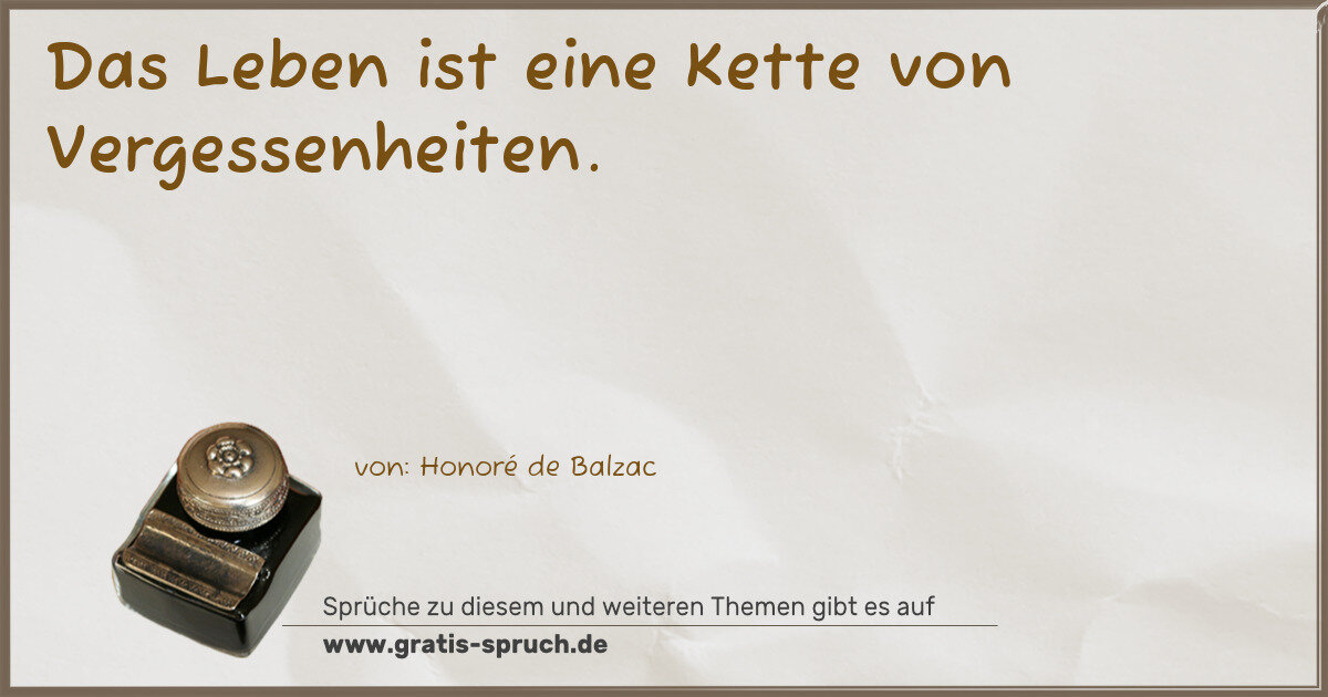 Spruchbild: Das Leben ist eine Kette von Vergessenheiten.