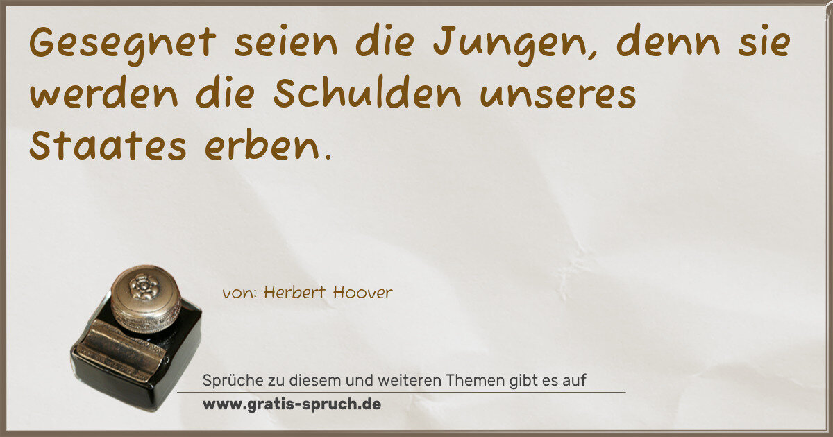 Spruchbild: Gesegnet seien die Jungen, denn sie werden die Schulden unseres Staates erben.