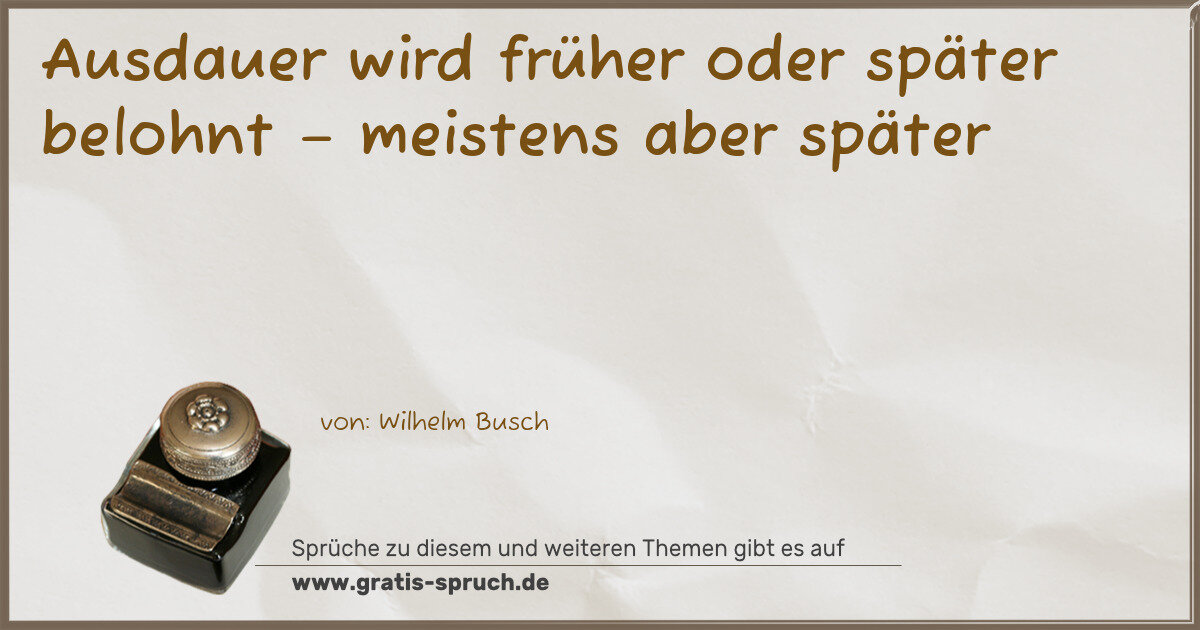 Spruchbild: Ausdauer wird früher oder später belohnt – meistens aber später