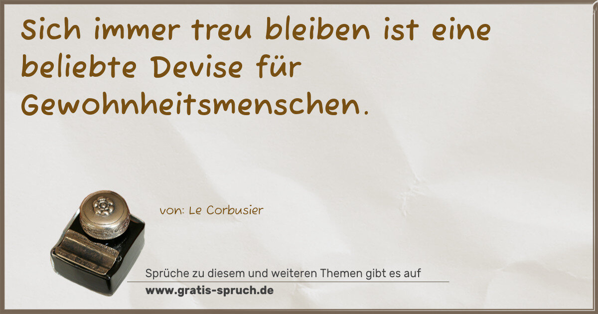 Spruchbild: Sich immer treu bleiben ist eine beliebte Devise für Gewohnheitsmenschen.
