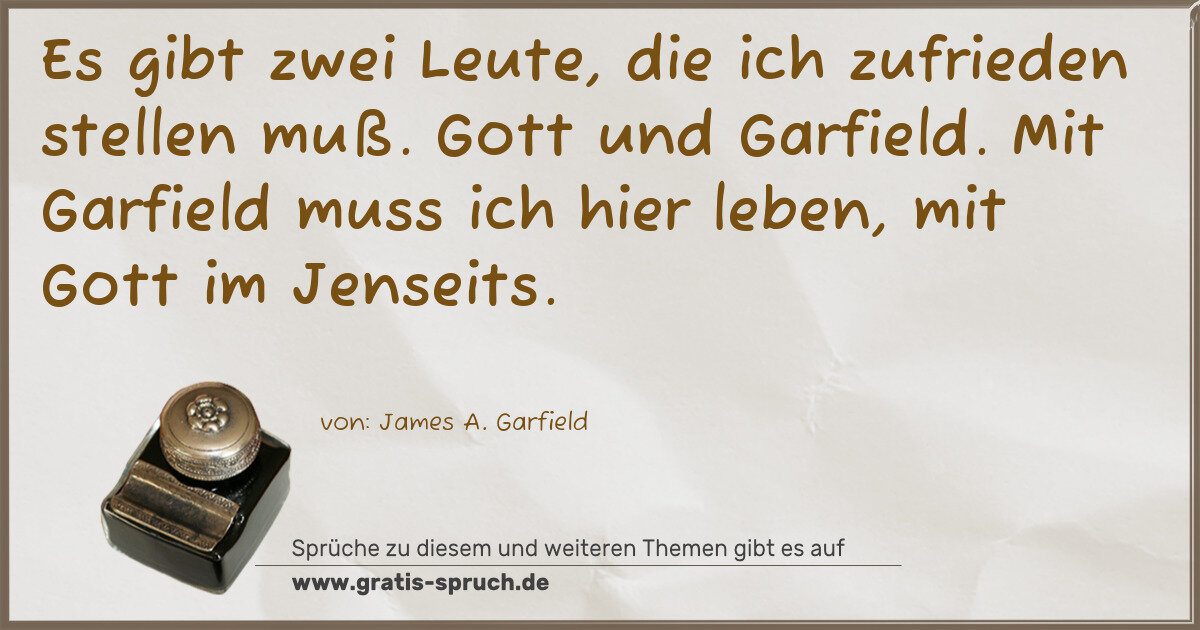 Spruchbild: Es gibt zwei Leute, die ich zufrieden stellen muß. Gott und Garfield. Mit Garfield muss ic …