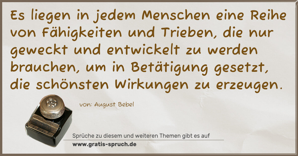 Spruchbild: Es liegen in jedem Menschen eine Reihe von Fähigkeiten und Trieben, die nur geweckt und en …