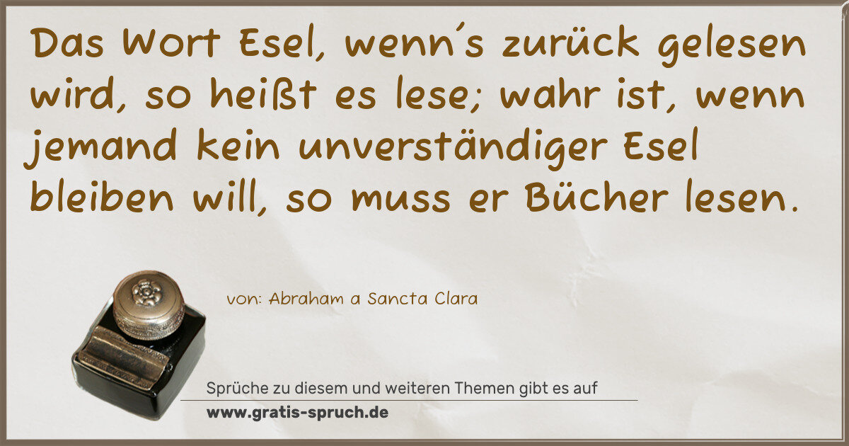 Spruchbild: Das Wort Esel, wenn's zurück gelesen wird, so heißt es lese; wahr ist, wenn jemand kein un …