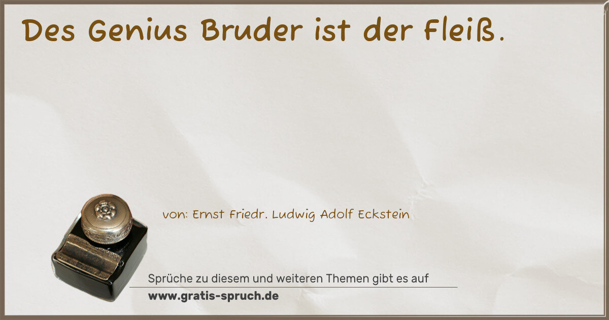 Spruchbild: Des Genius Bruder ist der Fleiß.
