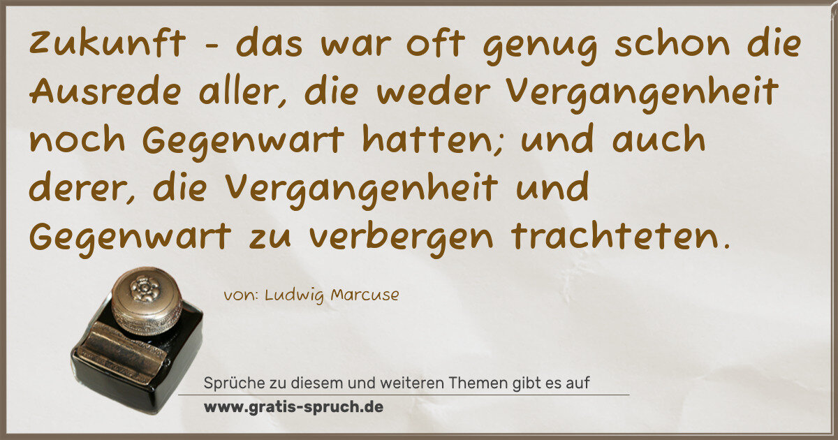 Spruchbild: Zukunft - das war oft genug schon die Ausrede aller, die weder Vergangenheit noch Gegenwa …