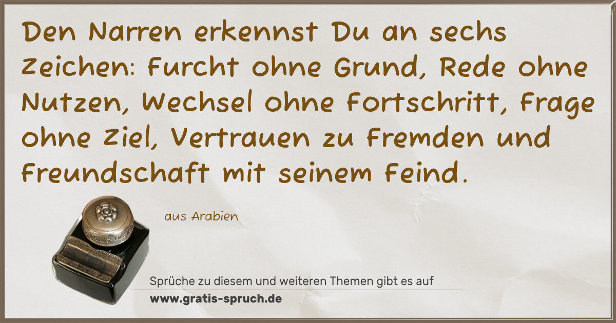 Spruchbild: Den Narren erkennst Du an sechs Zeichen: Furcht ohne Grund, Rede ohne Nutzen, Wechsel ohne …