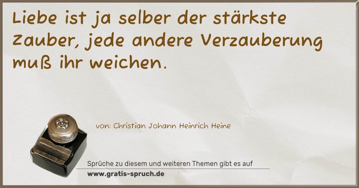 Spruchbild: Liebe ist ja selber der stärkste Zauber, jede andere Verzauberung muß ihr weichen.
