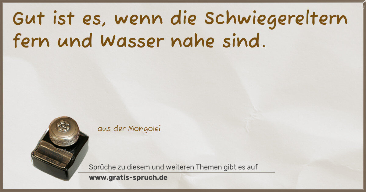 Spruchbild: Gut ist es, wenn die Schwiegereltern fern und Wasser nahe sind.