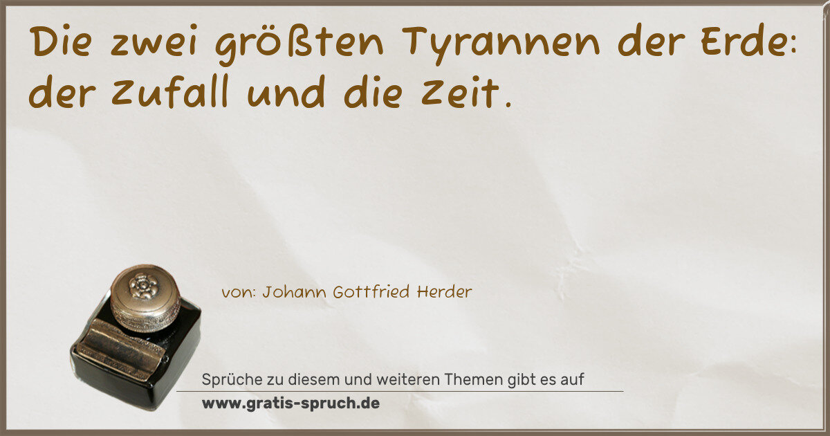 Spruchbild: Die zwei größten Tyrannen der Erde: der Zufall und die Zeit.