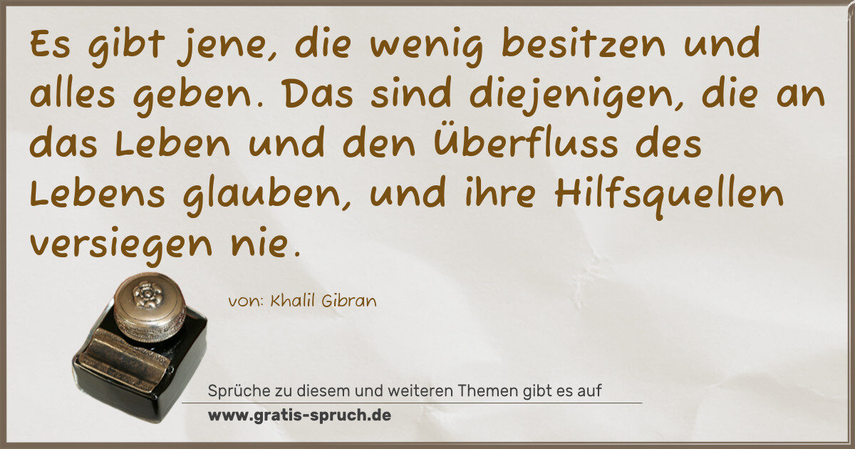 Spruchbild: Es gibt jene, die wenig besitzen und alles geben. Das sind diejenigen, die an das Leben un …