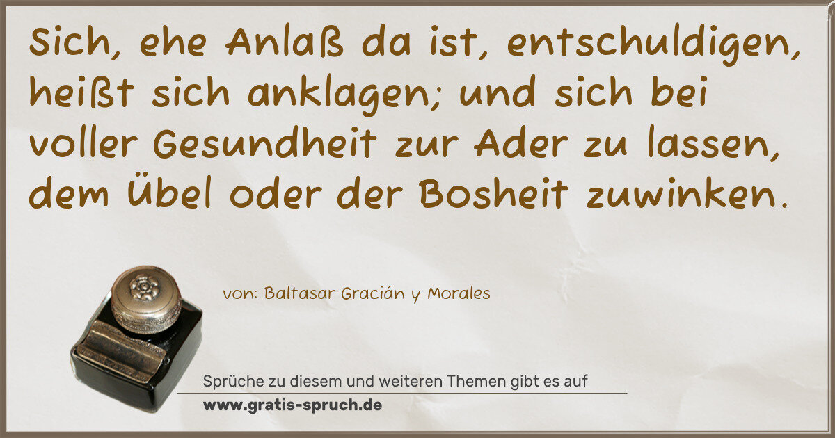 Spruchbild: Sich, ehe Anlaß da ist, entschuldigen, heißt sich anklagen; und sich bei voller Gesundheit …