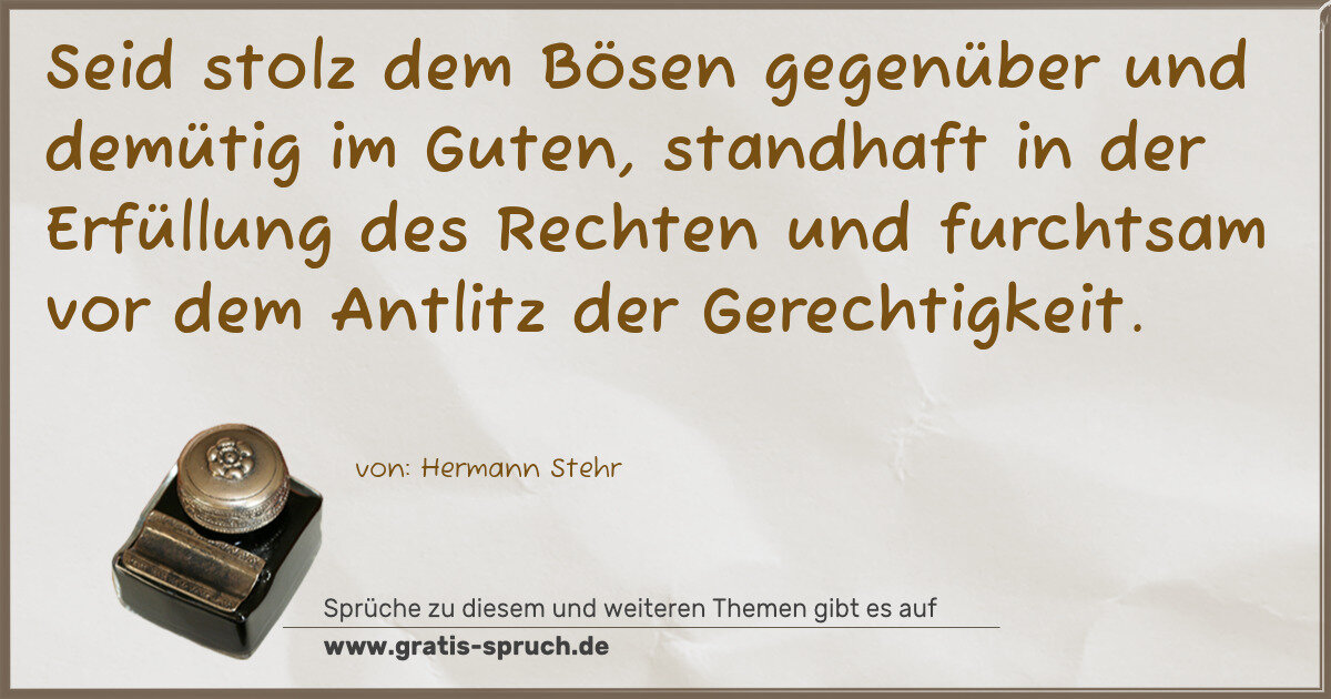 Spruchbild: Seid stolz dem Bösen gegenüber und demütig im Guten, standhaft in der Erfüllung des Rechte …