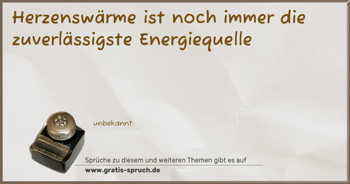 Spruchbild: Herzenswärme ist noch immer die zuverlässigste Energiequelle