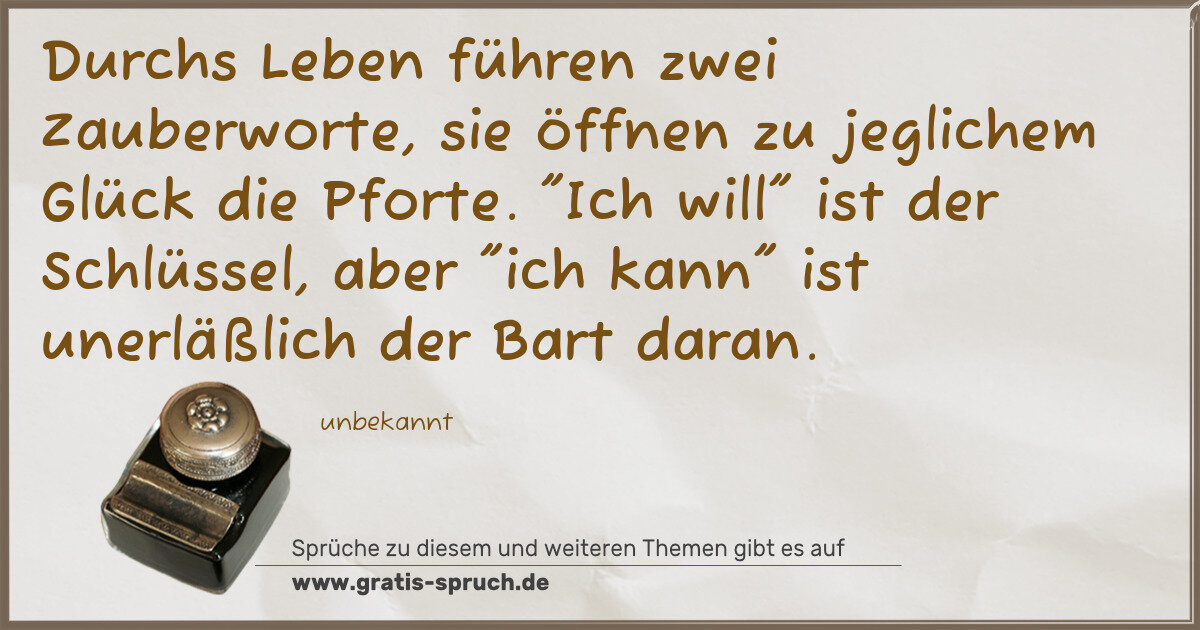 Spruchbild: Durchs Leben führen zwei Zauberworte, sie öffnen zu jeglichem Glück die Pforte. "Ich will" …