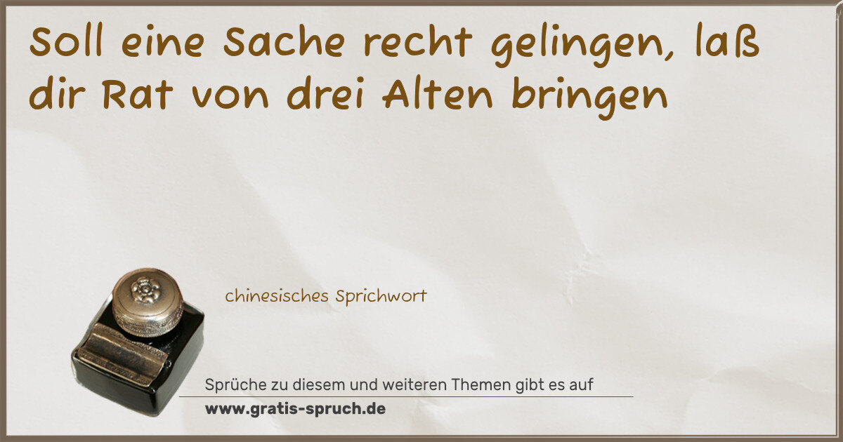 Spruchbild: Soll eine Sache recht gelingen, laß dir Rat von drei Alten bringen