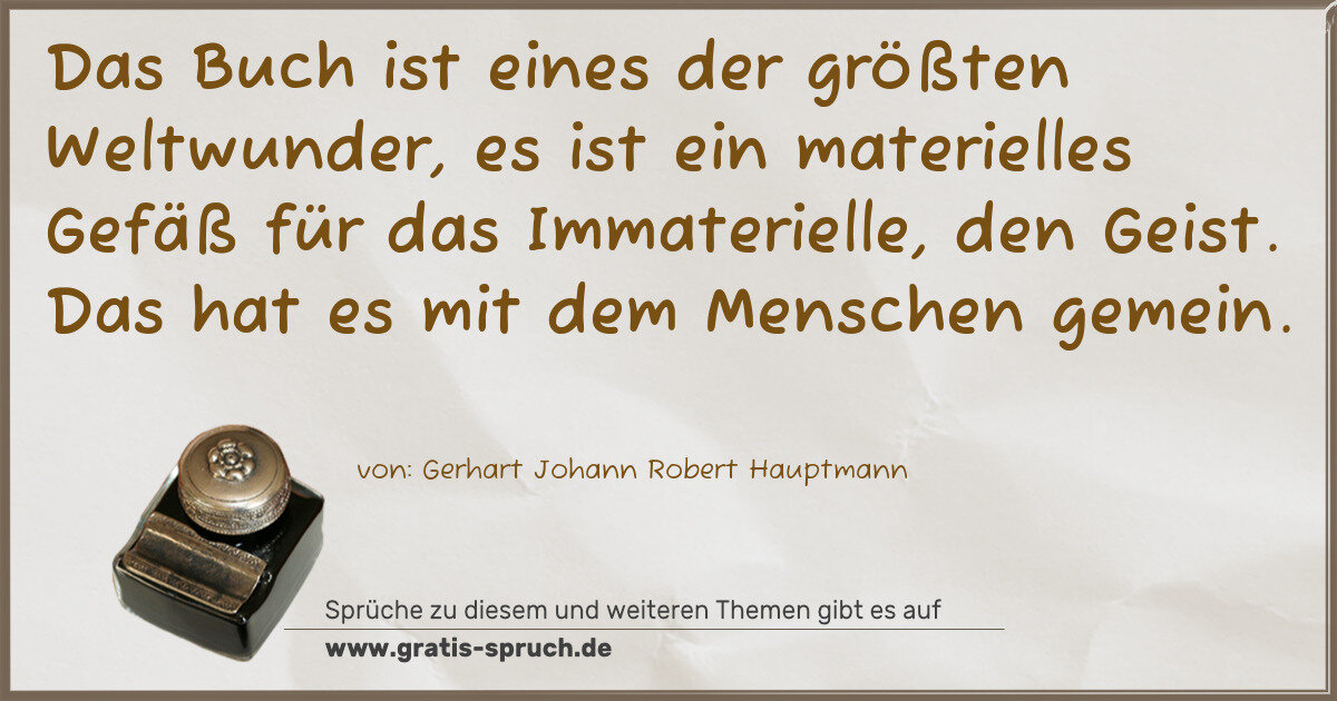 Spruchbild: Das Buch ist eines der größten Weltwunder, es ist ein materielles Gefäß für das Immateriel …