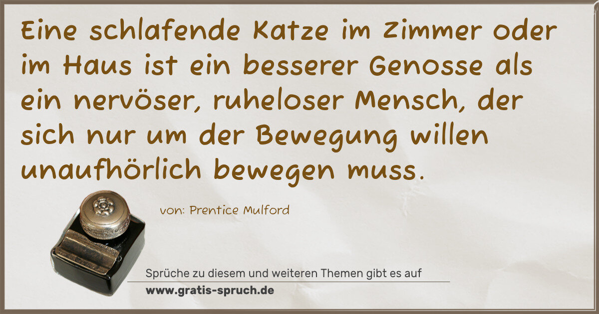 Spruchbild: Eine schlafende Katze im Zimmer oder im Haus ist ein besserer Genosse als ein nervöser, ru …