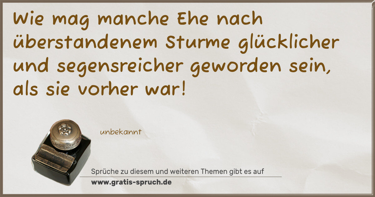 Spruchbild: Wie mag manche Ehe nach überstandenem Sturme glücklicher und segensreicher geworden sein, …
