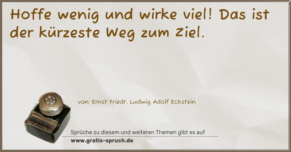 Spruchbild: Hoffe wenig und wirke viel! Das ist der kürzeste Weg zum Ziel.