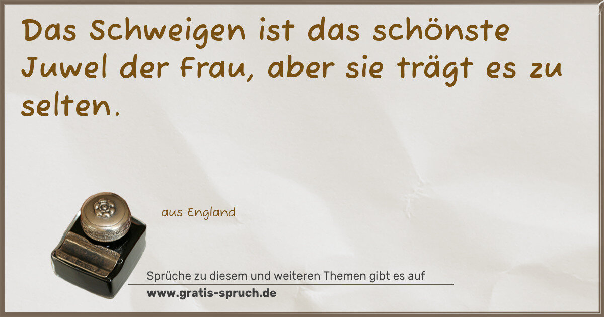 Spruchbild: Das Schweigen ist das schönste Juwel der Frau, aber sie trägt es zu selten.