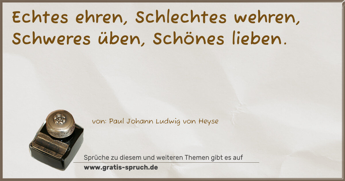 Spruchbild: Echtes ehren, Schlechtes wehren, Schweres üben, Schönes lieben.