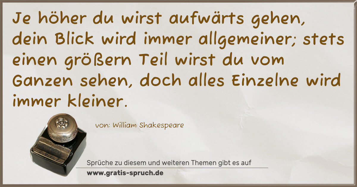 Spruchbild: Je höher du wirst aufwärts gehen, dein Blick wird immer allgemeiner; stets einen größern T …