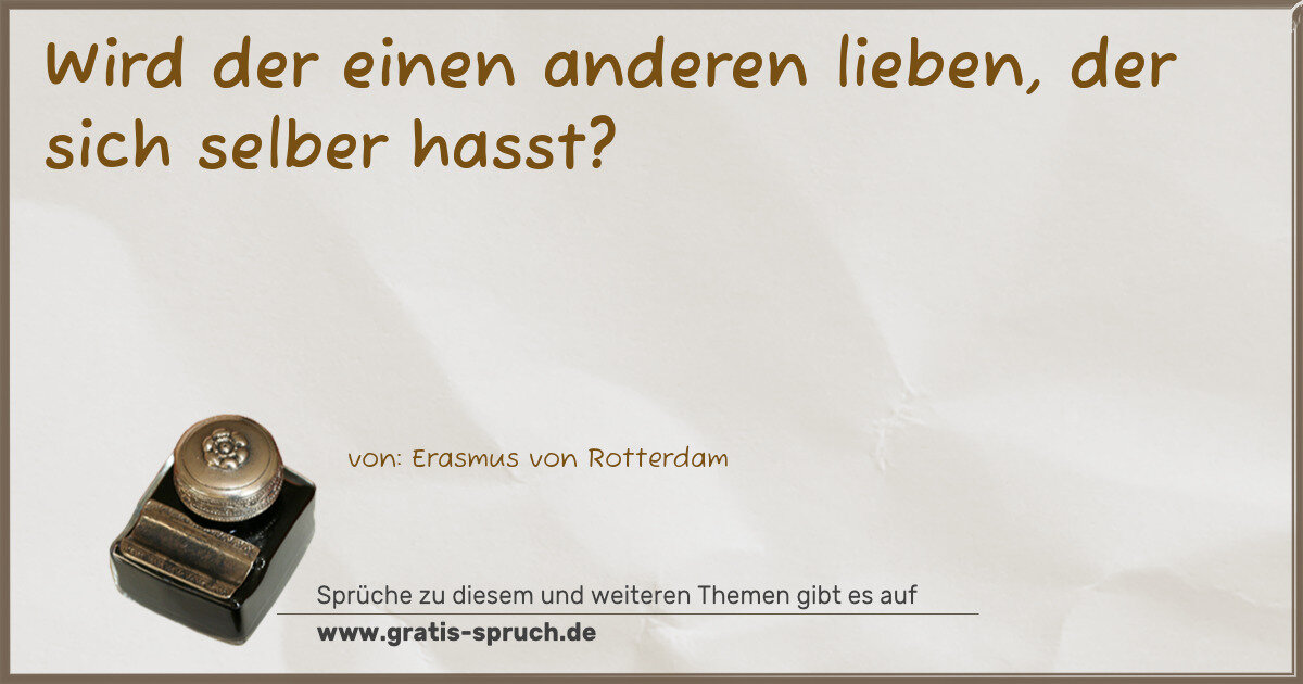 Spruchbild: Wird der einen anderen lieben, der sich selber hasst?