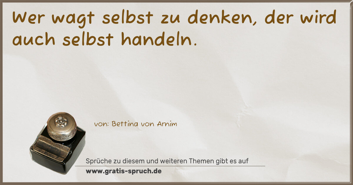 Spruchbild: Wer wagt selbst zu denken, der wird auch selbst handeln.