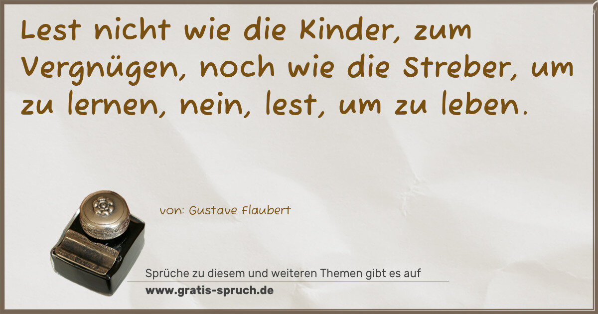 Spruchbild: Lest nicht wie die Kinder, zum Vergnügen, noch wie die Streber, um zu lernen, nein, lest, …