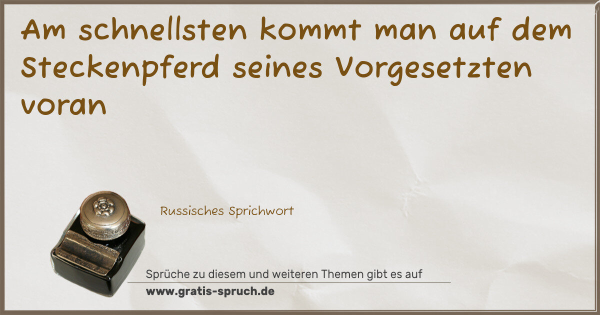 Spruchbild: Am schnellsten kommt man auf dem Steckenpferd seines Vorgesetzten voran