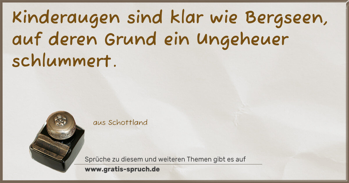 Spruchbild: Kinderaugen sind klar wie Bergseen, auf deren Grund ein Ungeheuer schlummert.
