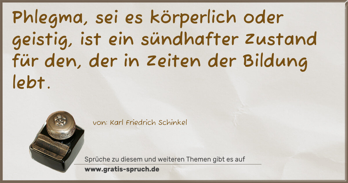 Spruchbild: Phlegma, sei es körperlich oder geistig, ist ein sündhafter Zustand für den, der in Zeit …