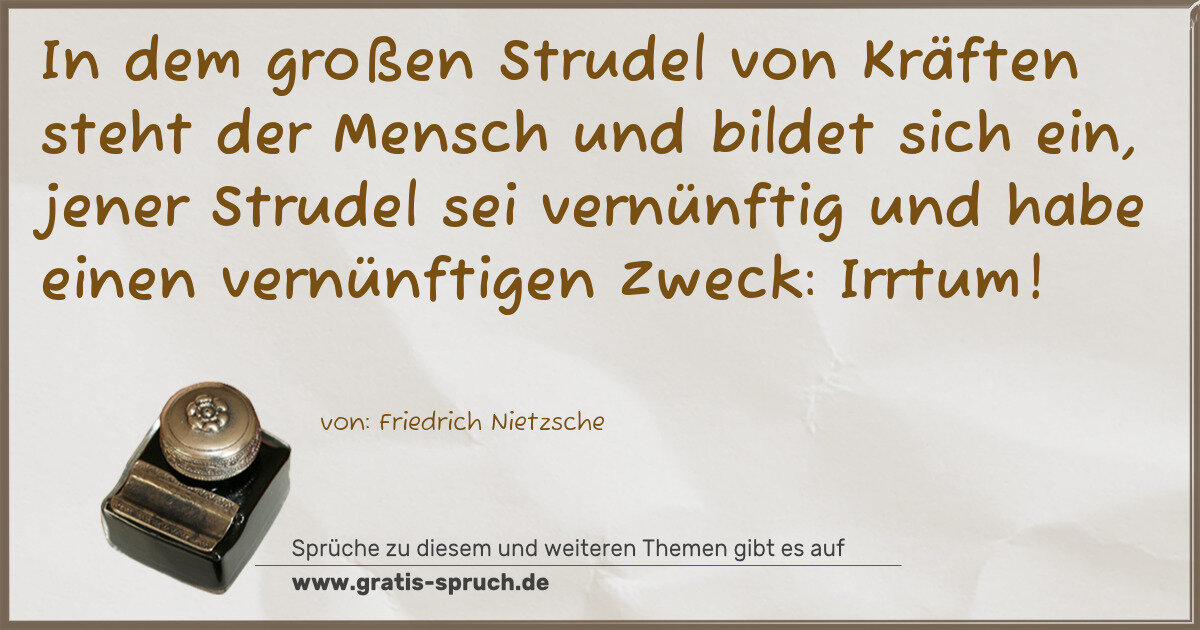 Spruchbild: In dem großen Strudel von Kräften steht der Mensch und bildet sich ein, jener Strudel sei …