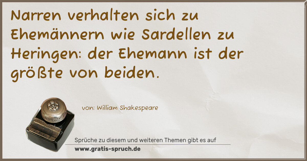 Spruchbild: Narren verhalten sich zu Ehemännern wie Sardellen zu Heringen: der Ehemann ist der größte …