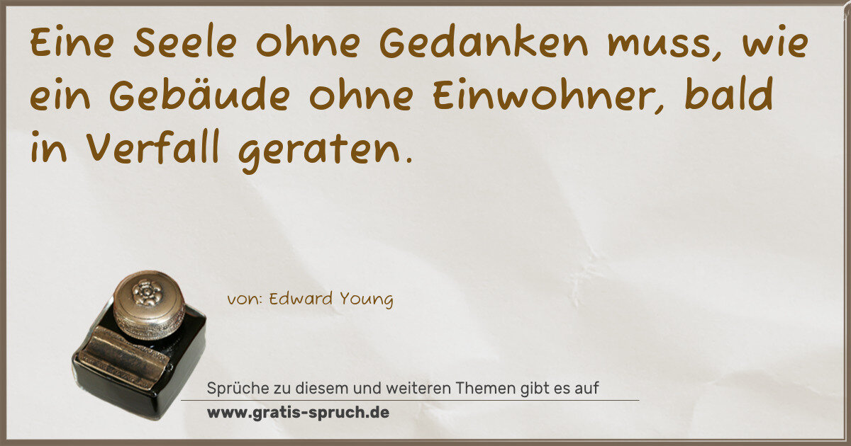 Spruchbild: Eine Seele ohne Gedanken muss, wie ein Gebäude ohne Einwohner, bald in Verfall geraten.