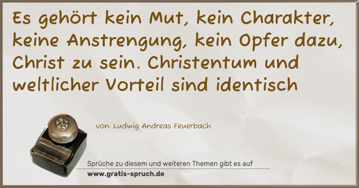 Spruchbild: Es gehört kein Mut, kein Charakter, keine Anstrengung, kein Opfer dazu, Christ zu sein. C …