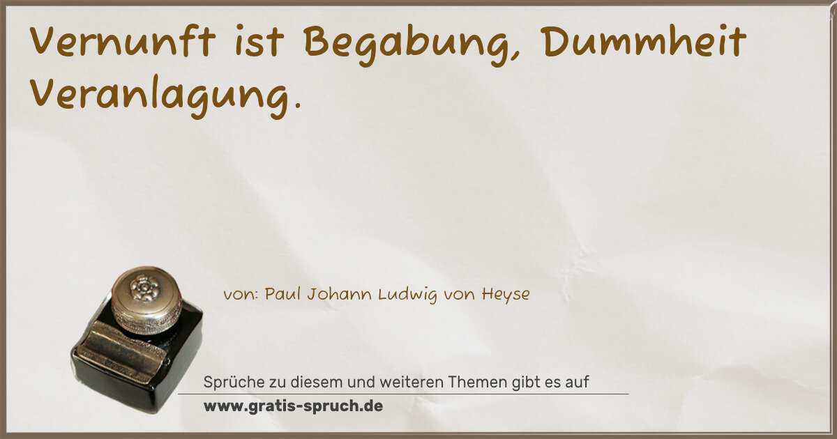 Spruchbild: Vernunft ist Begabung, Dummheit Veranlagung.