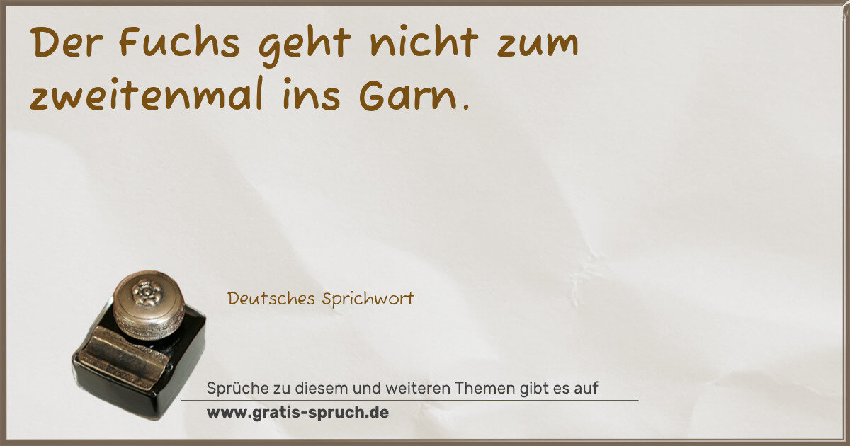 Spruchbild: Der Fuchs geht nicht zum zweitenmal ins Garn.