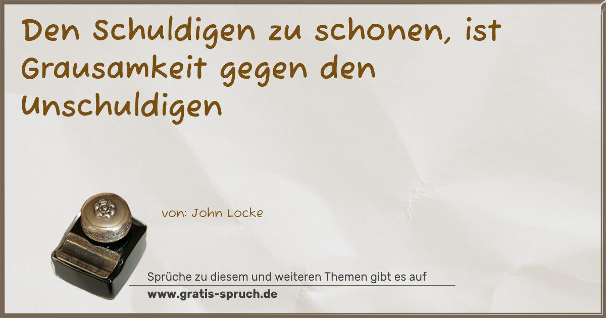 Spruchbild: Den Schuldigen zu schonen, ist Grausamkeit gegen den Unschuldigen