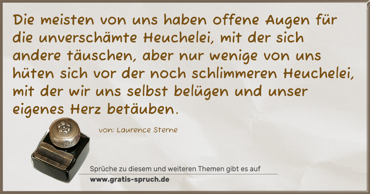 Spruchbild: Die meisten von uns haben offene Augen für die unverschämte Heuchelei, mit der sich andere …